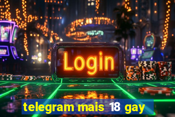 telegram mais 18 gay